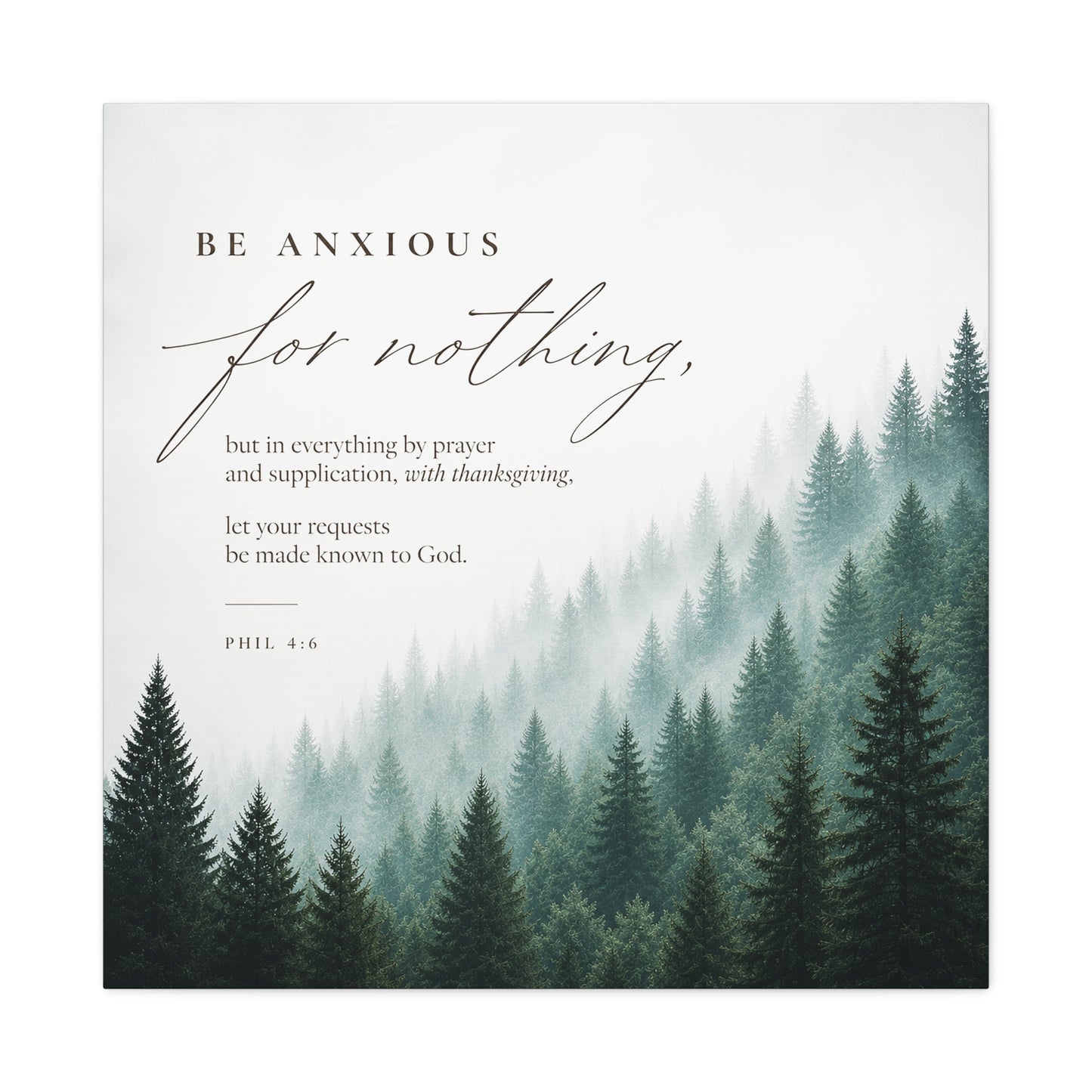 Larger Size Canvases | Be Anxious For Nothing — Misty Pine Forest