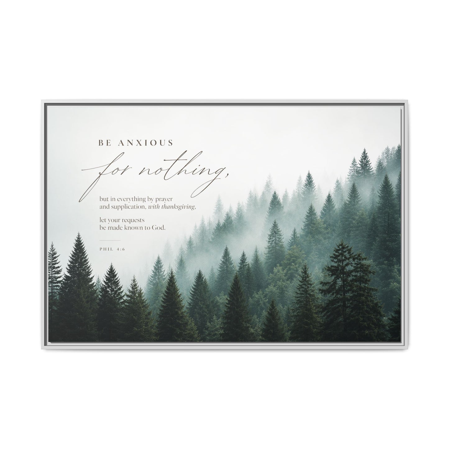 Larger Size Framed Canvases | Be Anxious For Nothing — Misty Pine Forest