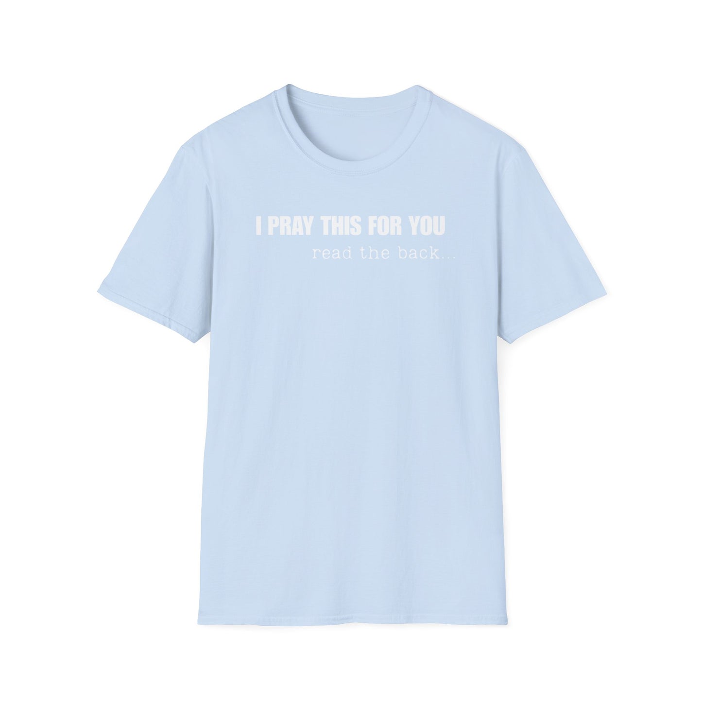 I PRAY THIS FOR YOU T-SHIRT - Dear Person behind Me Prayer T-Shirt