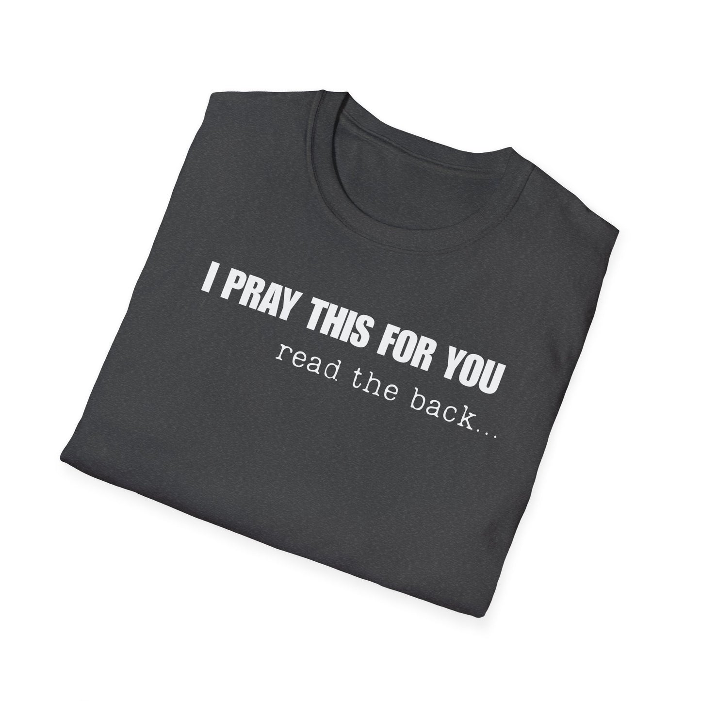I PRAY THIS FOR YOU T-SHIRT - Dear Person behind Me Prayer T-Shirt