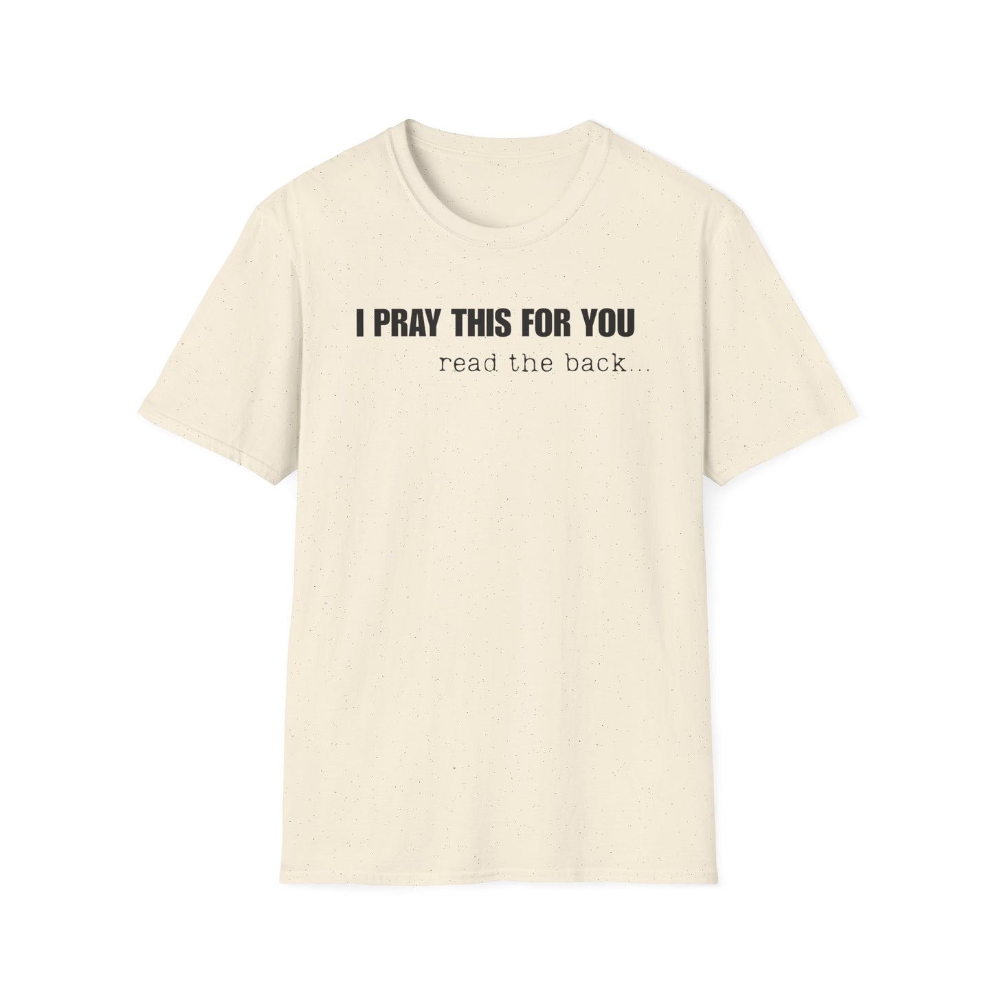 I PRAY THIS FOR YOU T-SHIRT - Dear Person behind Me Prayer T-Shirt