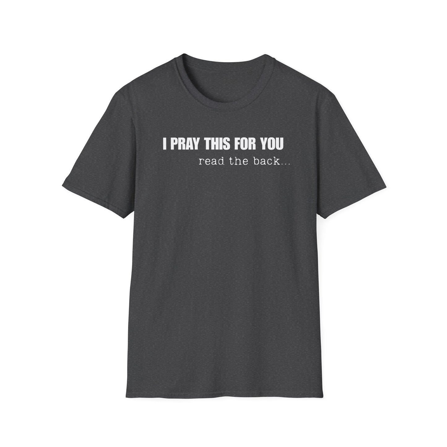 I PRAY THIS FOR YOU T-SHIRT - Dear Person behind Me Prayer T-Shirt