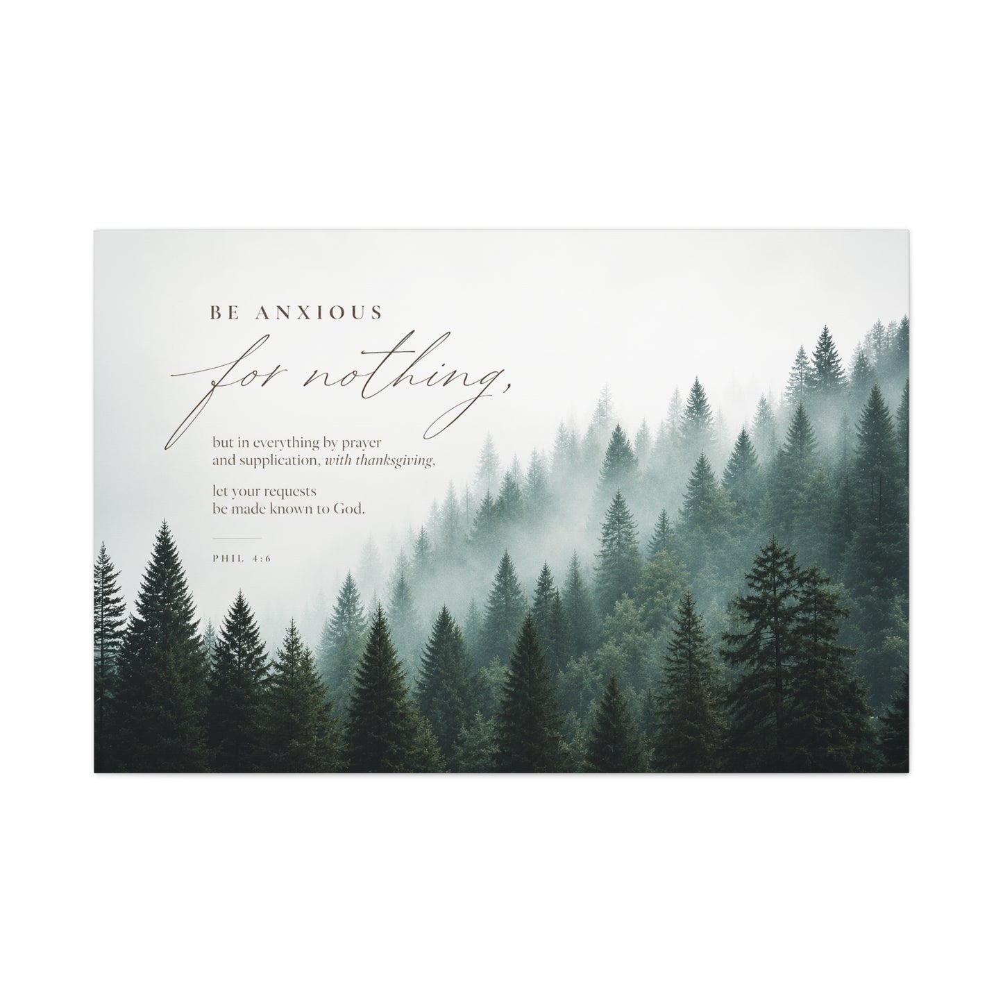 Larger Size Canvases | Be Anxious For Nothing — Misty Pine Forest
