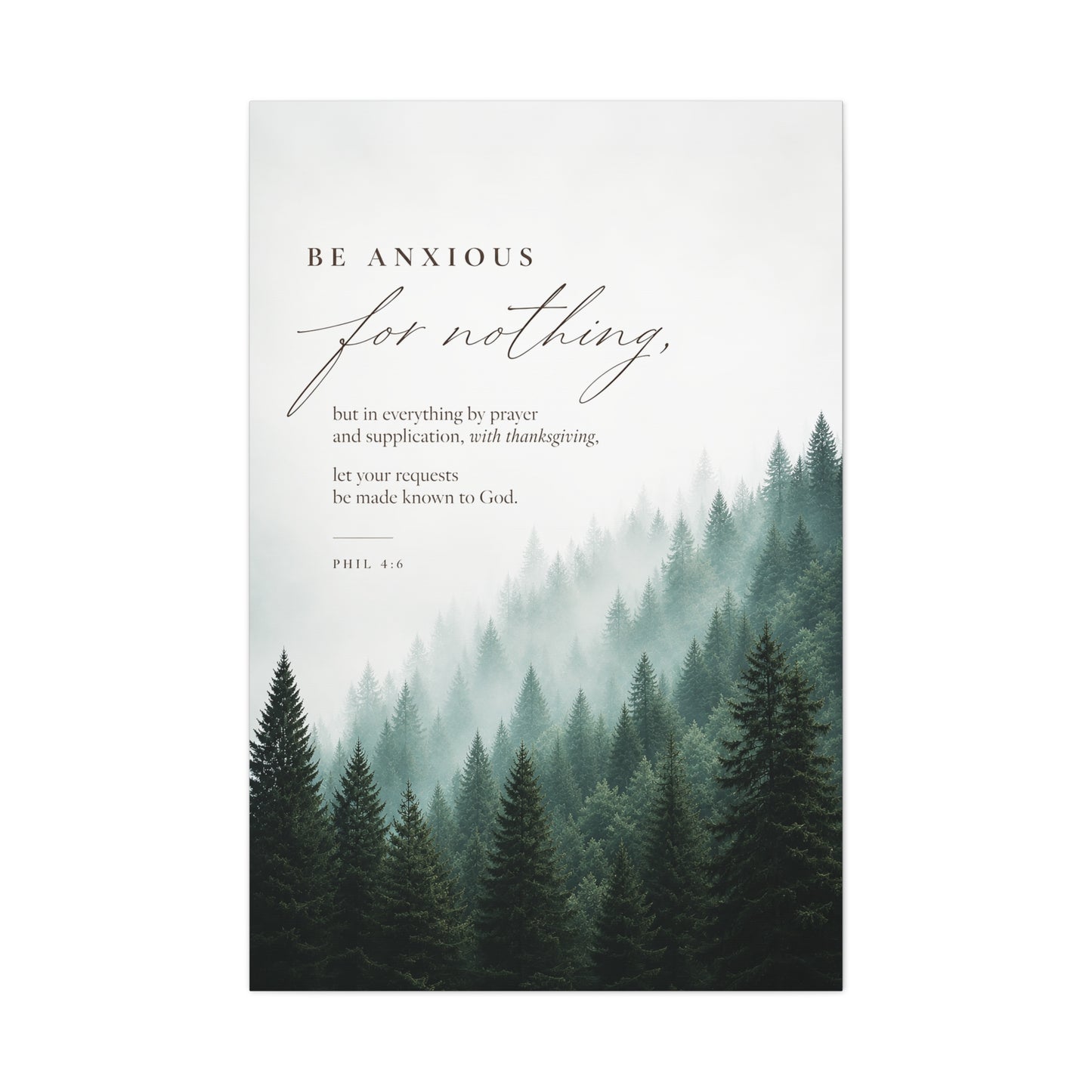 Larger Size Canvases | Be Anxious For Nothing — Misty Pine Forest