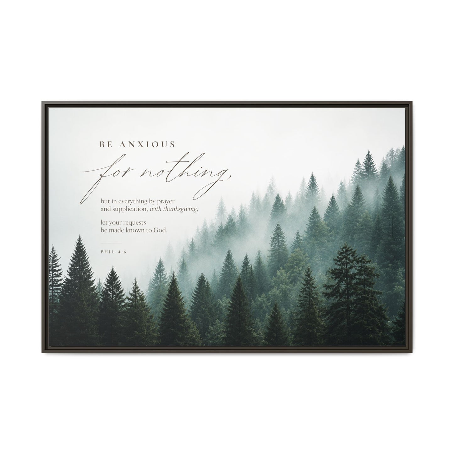 Larger Size Framed Canvases | Be Anxious For Nothing — Misty Pine Forest