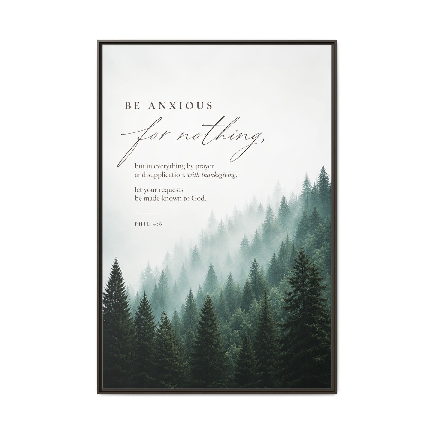 Larger Size Framed Canvases | Be Anxious For Nothing — Misty Pine Forest