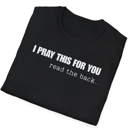 I PRAY THIS FOR YOU T-SHIRT - Dear Person behind Me Prayer T-Shirt