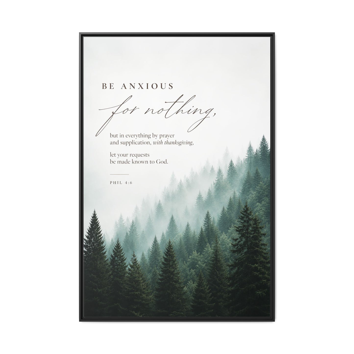 Larger Size Framed Canvases | Be Anxious For Nothing — Misty Pine Forest