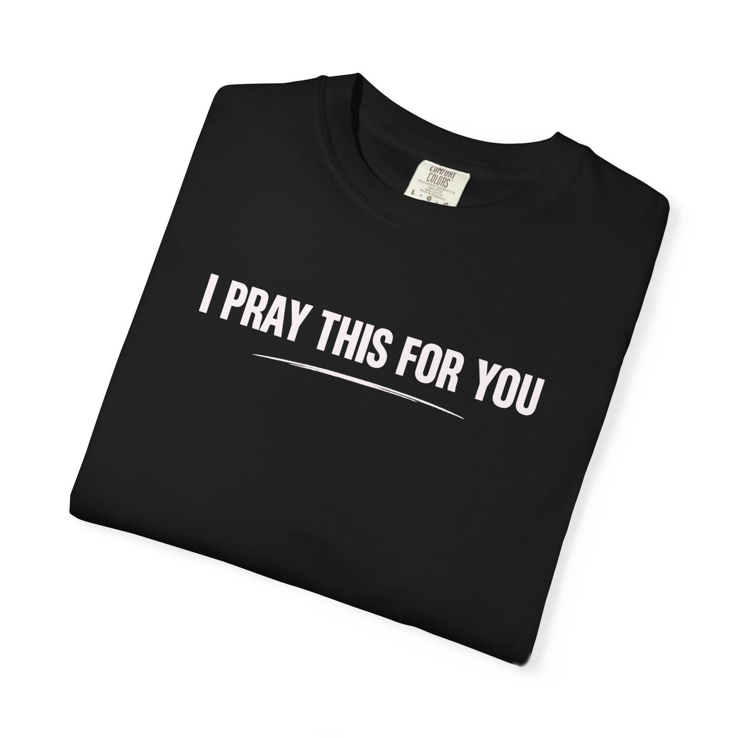 I Pray this For You — T-Shirt V2