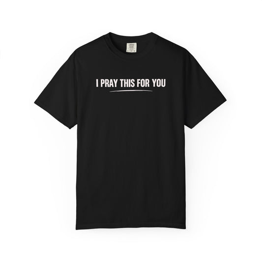 I Pray this For You — T-Shirt V2